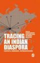 Tracing An Indian Diaspora : Contexts, Memories, Representations