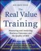 The Real Value of Training : Measuring and Analyzing Business Outcomes and the Quality of ROI