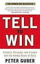 Tell To Win: Connect, Persuade And Triumph With The Hidden Power Of Story