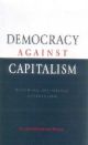 Democracy Against Capitalism: Renewing Historical Materialism