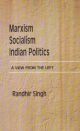 Marxism, Socialism, Indian Politics: A View From the Left 