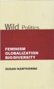 Wild Politics: Feminism, Globalization, Bio/Diversity 