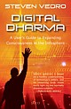 Digital Dharma : A User`s Guide to Expanding Consciousness in the Infosphere