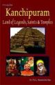 Kanchipuram - Land Of Legends, Saints & Temples