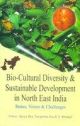 Bio-Cultural Diversity & Sustainable Development In North East India : Status, Vision & Challenges 