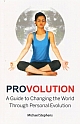 PROVOLUTION: A Guide to Changing the World Through Personal Evolution