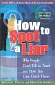 How to Spot Liar: Why People Dont Tell The Truth...and How You Can Catch Them 