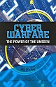 CYBER WARFARE: The Power of the Unseen