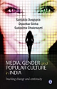 MEDIA, GENDER AND POPULAR CULTURE IN INDIA :  Tracking Change and Continuity 