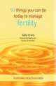 50 Things You Can Do Today To Manage Fertility 
