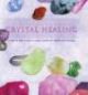 	The Complete Illustrated Guide to Crystal Healing - A Step-by-Step Guide to Using Crystals for Health and Healing