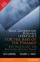 Next Generation Business Strategies For The Base Of The Pyramid : New Approaches For Building Mutual Value