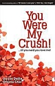 You Were My Crush!: ...Till You Said You You Love Me! 
