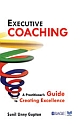 EXECUTIVE COACHING: A Practitioner`s Guide to Creating Excellence 