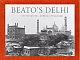 Beato`s Delhi: 1857 and Beyond 