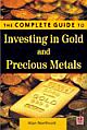 The Complete Guide to Investing in Gold and Precious Metals