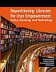 Repositioning Libraries for User Empowerment : Policy, Planning and Technology 