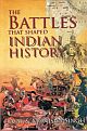 The Battles That Shaped Indian History