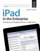 IPAD IN THE ENTERPRISE DEVELOPING AND DEPLOYING BUSINESS APPLICATIONS