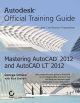 MASTERING AUTOCAD 2012 AND AUTOCAD LT 2012:AUTODESK OFFICIAL TRAINING GUIDE