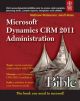 MICROSOFT DYNAMICS CRM 2011 ADMINISTRATION BIBLE
