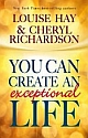 YOU CAN CREATE AN EXCEPTIONAL LIFE