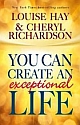 YOU CAN CREATE AN EXCEPTIONAL LIFE