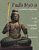Fudo Myo-O : (Acalanatha Vidyaraja) in art and Iconography of Japan