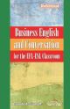	 BUSINESS ENGLISH AND CONVERSATION FOR THE EFL-ESL CLASSROOM
