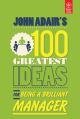 JOHN ADAIR`S 100 GREATEST IDEAS FOR BEING A BRILLIANT MANAGER