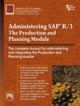 ADMINISTERING SAPa„¢ R/3 : THE PRODUCTION AND PLANNING MODULE