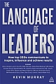 The Language of Leaders: How top CEOs communicate to inspire, influence and achieve results 