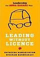 Leading Without Licence : Leadership The Anna Hazare Way
