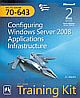   	MCTS SELF PACED TRAINING KIT: EXAMa€”70-643 CONFIGURING WINDOWS SERVER 2008 APPLICATIONS INFRASTRUCTURE