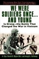 We Were Soldiers Once...and Young: Ia Drang - The Battle That Changed The War In Vietnam