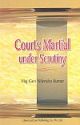Courts Martial Under Scrutiny, 2003 Edn., (Reprint 2005) 