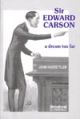 Sir Edward Carson - a dream too far, (First Indian Reprint) 