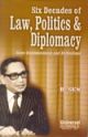 	 Six Decades of Law, Politics & Diplomacy - Some Reminiscences and Reflections, 2010 Edn. (Reprint) 
