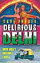 Delirious Delhi: Inside India`s Incredible Capital 
