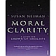 Moral Clarity : A Guide For Grown-up Idealists 