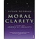 Moral Clarity : A Guide For Grown-up Idealists 