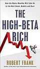 The High-Beta Rich: How the Manic Wealthy Will Take Us to the Next Boom, Bubble, and Bust (Hardcover)