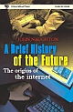 A Brief History of the Future: The Origins of the Internet, 
