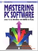Mastering PC Software: Lotus 1-2-3, WordStar and dBASE III PLUS 