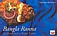Bangla Ranna: An Introduction to Bengali Cuisine 