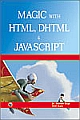 Magic with HTML, DHTML & JavaScript