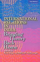 International Relations in India: Bringing Theory Back Home 