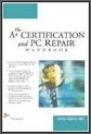 The A+ Certification and PC Repair Handbook