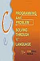 Programming and Problem Solving Through "C" Language