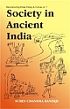 Society in Ancient India Evolution Since the Vedic Times Based on Sanskrit, Pali, Prakrit and Other Classical Sources